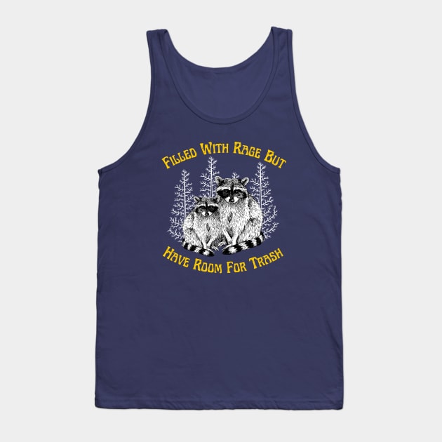 Filled With Rage But Have Room For Trash Raccoon Funny Saying Tank Top by Andrew Collins